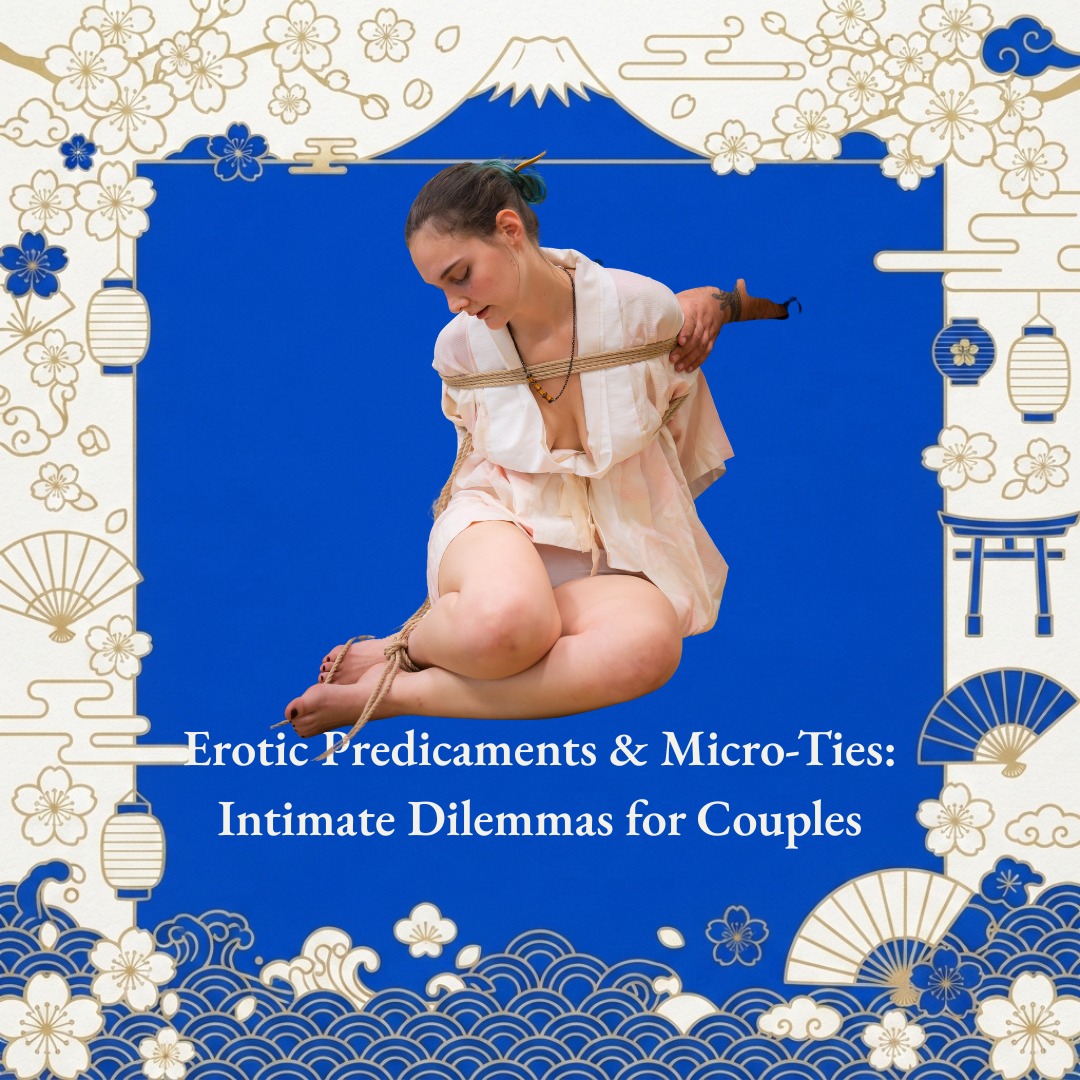 Workshop - MaestroBD: Erotic Predicaments & Micro-Ties: Intimate Dilemmas for Couples